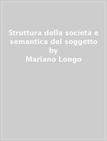 Struttura della società e semantica del soggetto - Mariano Longo