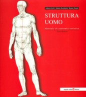 Struttura uomo. Manuale di anatomia artistica - Alberto Lolli, Mauro Zocchetta, Renzo Peretti
