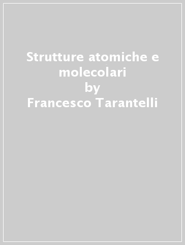 Strutture atomiche e molecolari - Francesco Tarantelli