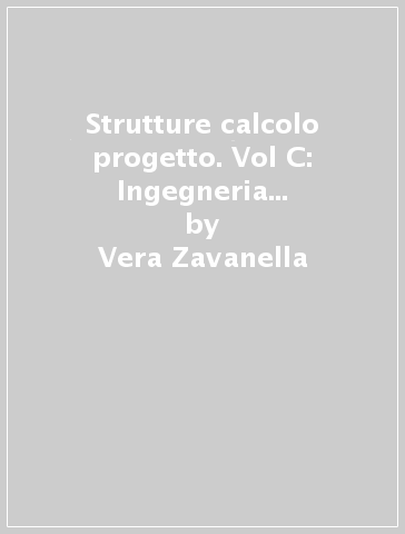 Strutture calcolo progetto. Vol C: Ingegneria anitsismica. Con espansione online. Per gli ist. tecnici per geometri - Vera Zavanella