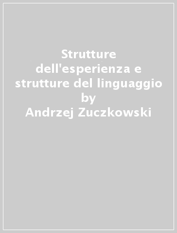 Strutture dell'esperienza e strutture del linguaggio - Andrzej Zuczkowski