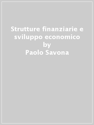Strutture finanziarie e sviluppo economico - Paolo Savona