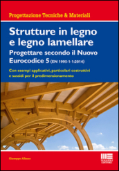 Strutture in legno e legno lamellare. Progettare secondo il nuovo eurocodice 5