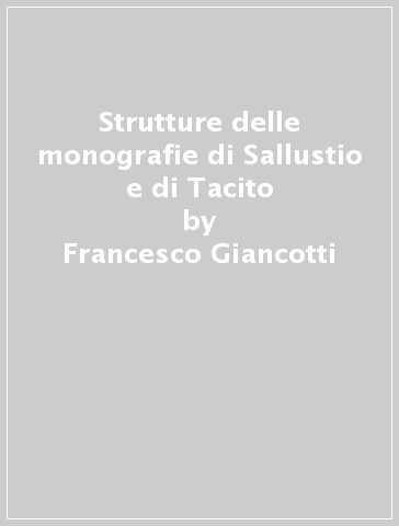 Strutture delle monografie di Sallustio e di Tacito - Francesco Giancotti