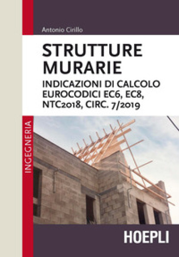 Strutture murarie. Indicazioni di calcolo. Eurocodici EC6, EC8, NTC2018, CIRC. 7/2019 - Antonio Cirillo