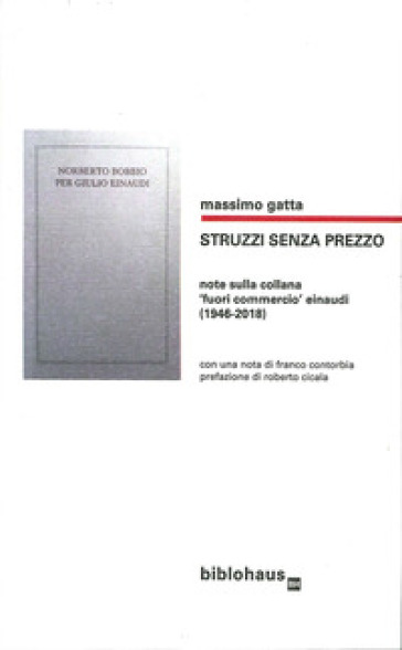 Struzzi senza prezzo. Note sulla collana fuori commercio Einaudi (1946-2018) - Massimo Gatta