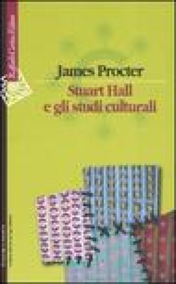 Stuart Hall e gli studi culturali - James Procter