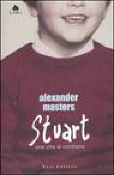 Stuart. Una vita al contrario - Alexander Masters