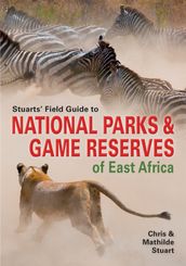 Stuarts  Field Guide to National Parks & Game Reserves of East Africa