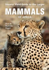 Stuarts  Field Guide to the Larger Mammals of Africa