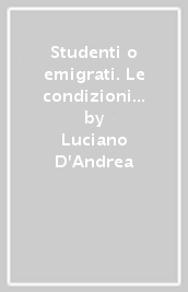 Studenti o emigrati. Le condizioni sociali, culturali e materiali degli studenti provenienti dai paesi in via di sviluppo residenti nel Lazio