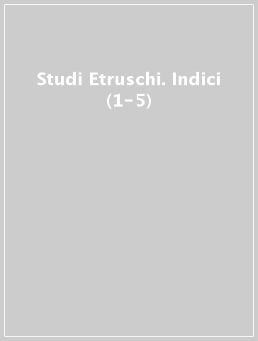 Studi Etruschi. Indici (1-5)
