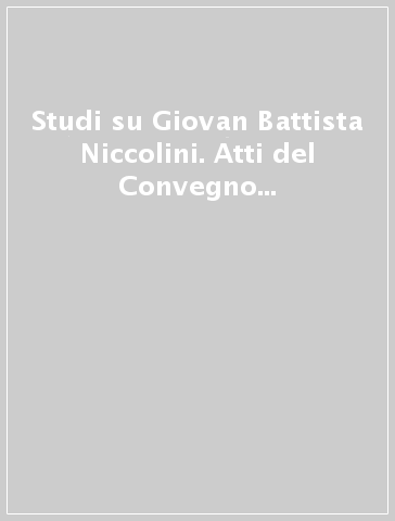 Studi su Giovan Battista Niccolini. Atti del Convegno (S. Giuliano Terme, 16-18 settembre 1982)