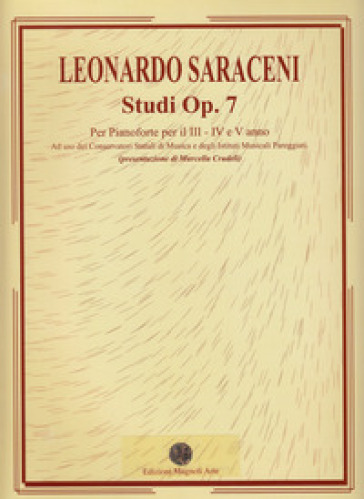 Studi Op. 7. Per pianoforte per il III, IV e V anno. Ad uso dei conservatori statali di musica e degli istituti musicali pareggiati. Ediz. italiana, inglese, tedesca e spagnola - Leonardo Saraceni