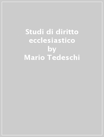 Studi di diritto ecclesiastico - Mario Tedeschi