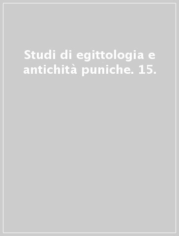 Studi di egittologia e antichità puniche. 15.