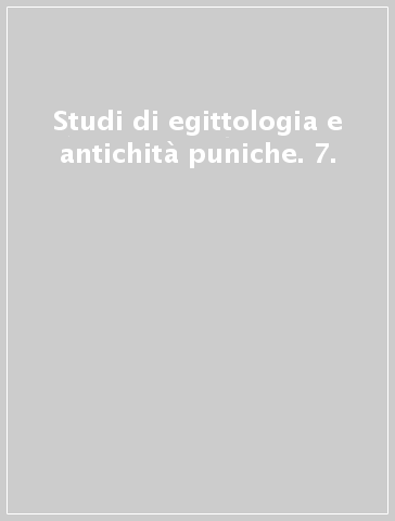 Studi di egittologia e antichità puniche. 7.