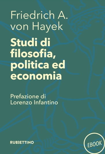 Studi di filosofia, politica ed economia - Friedrich A. Von Hayek - Lorenzo Infantino