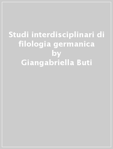 Studi interdisciplinari di filologia germanica - Giangabriella Buti | 