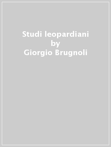 Studi leopardiani - Giorgio Brugnoli - Roberto Rea