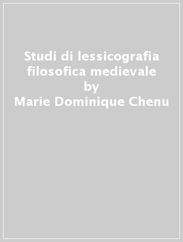 Studi di lessicografia filosofica medievale - Marie-Dominique Chenu | 