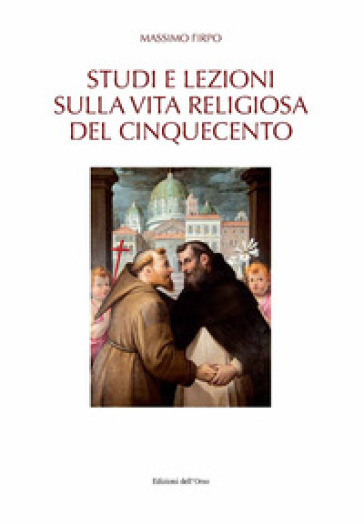 Studi e lezioni sulla vita religiosa del Cinquecento - Massimo Firpo