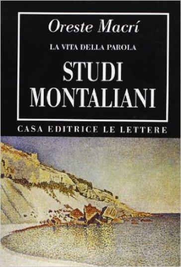 Studi montaliani. La vita della parola - Oreste Macrì