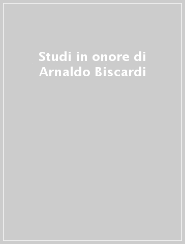 Studi in onore di Arnaldo Biscardi
