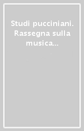 Studi pucciniani. Rassegna sulla musica e sul teatro musicale nell