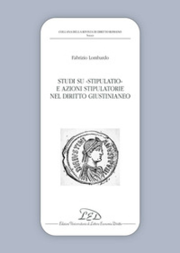 Studi su stipulatio e azioni stipulatorie nel diritto giustinianeo - Fabrizio Lombardo