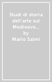 Studi di storia dell arte sul Medioevo e il Rinascimento. Nel centenario della nascita di Mario Salmi. Atti del Convegno internazionale (Arezzo, 19 novembre 1989)