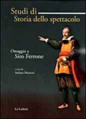 Studi di storia dello spettacolo. Omaggio a Siro Ferrone