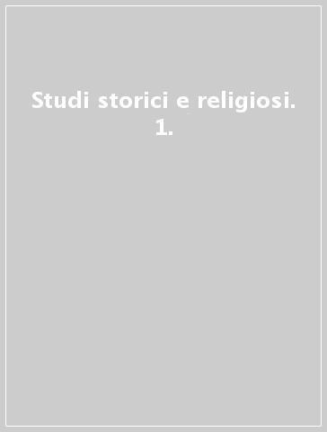 Studi storici e religiosi. 1.