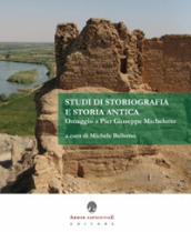 Studi di storiografia e storia antica. Omaggio a Pier Giuseppe Michelotto