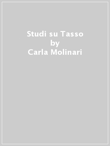 Studi su Tasso - Carla Molinari