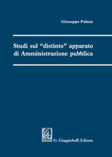 Studi sul «distinto» apparato di amministrazione pubblica - Giuseppe Palma