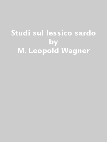 Studi sul lessico sardo - M. Leopold Wagner