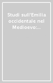 Studi sull Emilia occidentale nel Medioevo: società e istituzioni