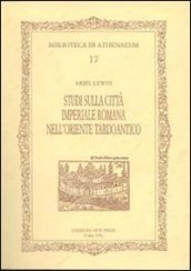 Studi sulla città imperiale romana nell oriente tardoantico