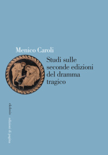 Studi sulle seconde edizioni del dramma tragico - Menico Caroli