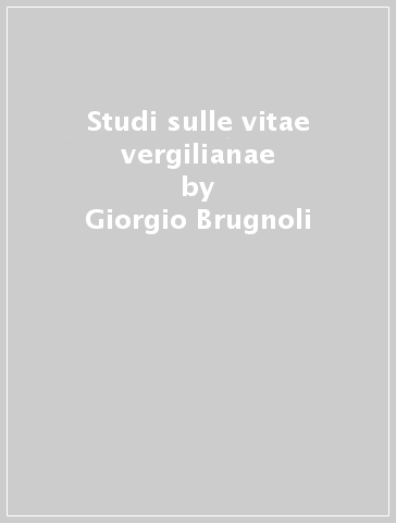Studi sulle vitae vergilianae - Giorgio Brugnoli - Fabio Stok