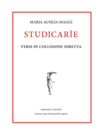 Studicarìe. Versi in collisione diretta - Maria Ausilia Maggi