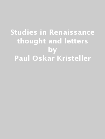 Studies in Renaissance thought and letters - Paul Oskar Kristeller