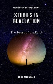 Studies in Revelation: The Beast of the Earth