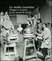 Studio Lazzerini. Viaggio a Carrara in tre secoli di storia. Ediz. illustrata (Lo)