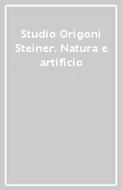 Studio Origoni Steiner. Natura e artificio