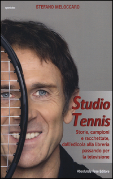 Studio Tennis. Storie, campioni e racchettate, dall'edicola alla libreria passando per la televisione - Stefano Meloccaro