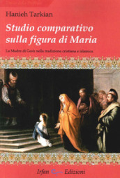 Studio comparativo sulla figura di Maria. La madre di Gesù nella tradizione cristiana e islamica