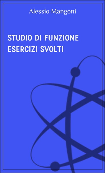 Studio di funzione esercizi svolti - Alessio Mangoni