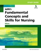 Study Guide for deWit s Fundamental Concepts and Skills for Nursing - E-Book
